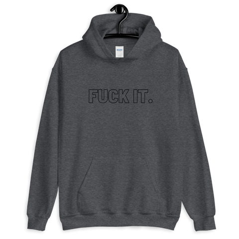 Dark Heather Fuck It. Hoodies