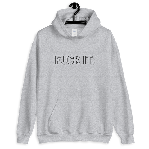 Sport Gray Fuck It.  Hoodies